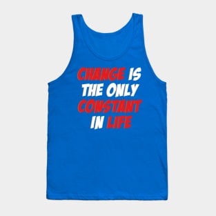 Change is the only Constant in Life Tank Top